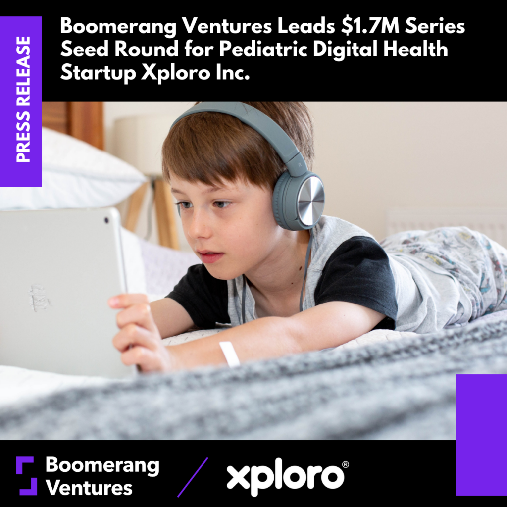 Press Release: Boomerang Ventures Leads $1.7M Series Seed Round for Pediatric Digital Health Startup Xploro Inc. Photo credit: Emily Wade