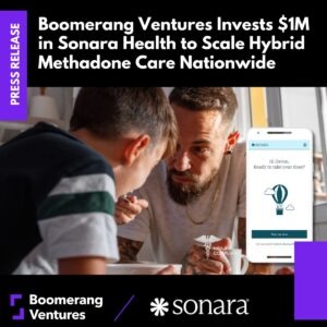 Press Release: Boomerang Ventures Invests $1M in Sonara Health to Scale Hybrid Methadone Care Nationwide