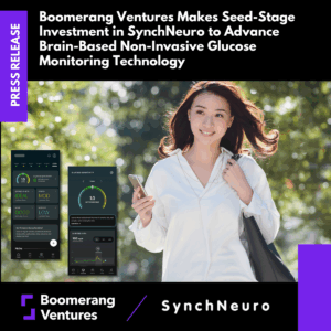 Press Release: Boomerang Ventures Makes Seed-Stage Investment in SynchNeuro to Advance Brain-Based Non-Invasive Glucose Monitoring Technology