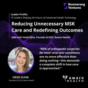 Heidi Ojha, Founder & CEO of Aware Health, on Reducing Unnecessary MSK Care and Redefining Outcomes
